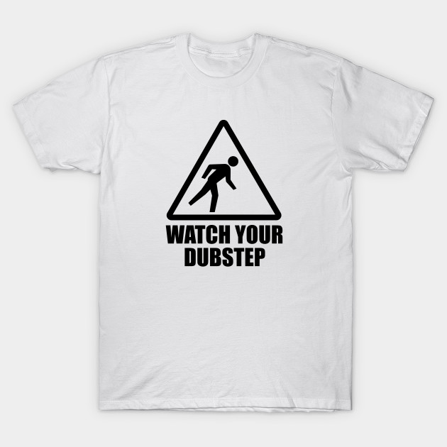 Watch your Dubstep (black) T-Shirt-TOZ